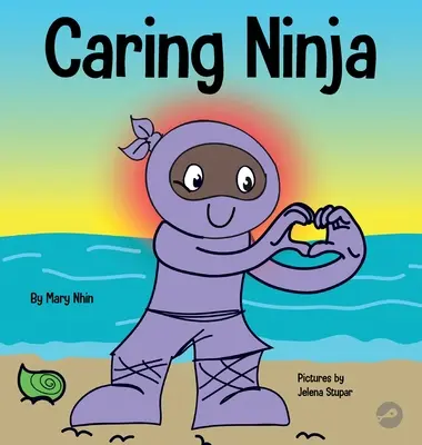 Caring Ninja : Un livre d'apprentissage socio-émotionnel pour les enfants sur le développement de l'attention et du respect envers les autres. - Caring Ninja: A Social Emotional Learning Book For Kids About Developing Care and Respect For Others