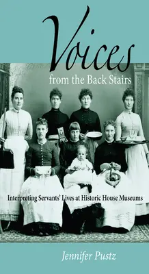 Les voix de l'escalier de service : Interpréter la vie des domestiques dans les musées de maisons historiques - Voices from the Back Stairs: Interpreting Servants' Lives at Historic House Museums