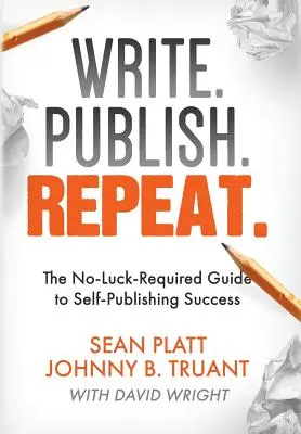 Écrivez. Publier. Répétez : Le guide du succès de l'auto-édition sans contrainte de chance - Write. Publish. Repeat.: The No-Luck-Required Guide to Self-Publishing Success