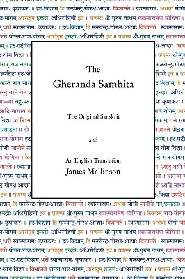 La Gheranda Samhita : L'original sanskrit et une traduction anglaise - The Gheranda Samhita: The Original Sanskrit and an English Translation