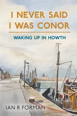 Je n'ai jamais dit que j'étais Conor : Se réveiller à Howth - I Never Said I Was Conor: Waking Up in Howth