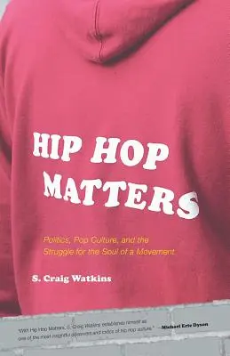 Hip Hop Matters : Politique, culture pop et lutte pour l'âme d'un mouvement - Hip Hop Matters: Politics, Pop Culture, and the Struggle for the Soul of a Movement