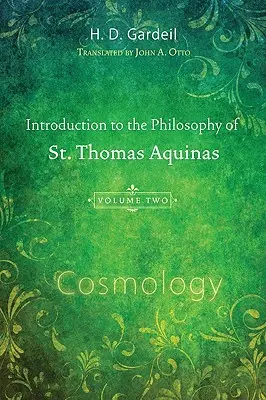 Introduction à la philosophie de saint Thomas d'Aquin, Volume II : Cosmologie - Introduction to the Philosophy of St. Thomas Aquinas, Volume II: Cosmology
