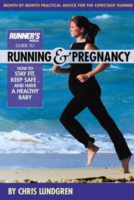 Runner's World Guide to Running & Pregnancy : How to Stay Fit, Keep Safe, and Have a Healthy Baby (en anglais) - Runner's World Guide to Running & Pregnancy: How to Stay Fit, Keep Safe, and Have a Healthy Baby