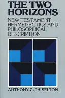 Les deux horizons : Herméneutique du Nouveau Testament et description philosophique avec une référence particulière à Heidegger, Bultmann, Gadamer, et W - The Two Horizons: New Testament Hermeneutics and Philosophical Description with Special Reference to Heidegger, Bultmann, Gadamer, and W