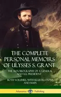 Les mémoires personnels complets d'Ulysses S. Grant : L'autobiographie d'un général et d'un président des États-Unis - les deux volumes, avec illustrations et cartes. - The Complete Personal Memoirs of Ulysses S. Grant: The Autobiography of a General and U.S. President - Both Volumes, with Illustrations and Maps (Hard