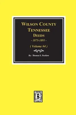 Comté de Wilson, Tennessee Deeds, 1875-1893 : Volume #4 - Wilson County, Tennessee Deeds, 1875-1893.: Volume #4