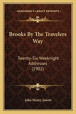 Brooks by the Travelers Way : Vingt-six discours de nuit (1902) - Brooks by the Travelers Way: Twenty-Six Weeknight Addresses (1902)