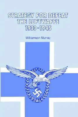 Stratégie pour vaincre la Luftwaffe 1933 - 1945 - Strategy for Defeat the Luftwaffe 1933 - 1945