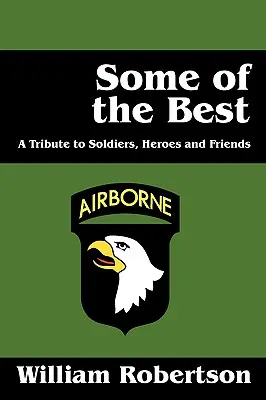 Quelques-uns des meilleurs : Hommage aux soldats, héros et amis - Some of the Best: A Tribute to Soldiers, Heros and Friends