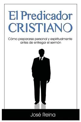 El Predicador Cristiano : Comment se préparer personnellement et spirituellement avant de recevoir le sermon - El Predicador Cristiano: Cmo prepararse personal y espiritualmente antes de entregar el sermn