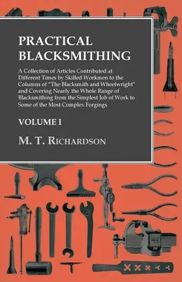 Practical Blacksmithing - Une collection d'articles rédigés à différentes époques par des ouvriers qualifiés dans les colonnes de The Blacksmith and Wheelwright (Le forgeron et le charron) - Practical Blacksmithing - A Collection of Articles Contributed at Different Times by Skilled Workmen to the Columns of The Blacksmith and Wheelwright