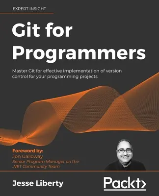 Git pour les programmeurs : Maîtriser Git pour une mise en œuvre efficace du contrôle de version pour vos projets de programmation - Git for Programmers: Master Git for effective implementation of version control for your programming projects