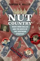 Le pays des noix : Dallas et la naissance de la stratégie sudiste - Nut Country: Right-Wing Dallas and the Birth of the Southern Strategy