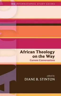 La théologie africaine en marche : Conversations actuelles - African Theology on the Way: Current Conversations
