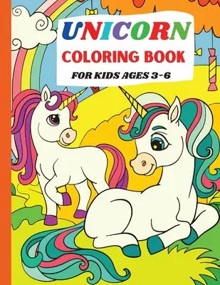 Livre de coloriage sur les licornes : Pour les enfants de 3 à 6 ans - Unicorn Coloring Book: For Kids Ages 3-6