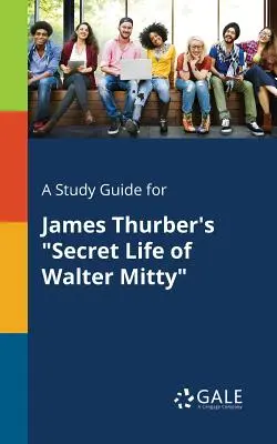 Un guide d'étude pour La vie secrète de Walter Mitty de James Thurber - A Study Guide for James Thurber's Secret Life of Walter Mitty