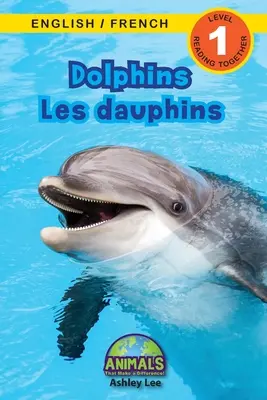 Dolphins / Les dauphins : Bilingue (anglais / français) (anglais / français) Animals That Make a Difference ! (Lecteurs engagés, niveau 1) - Dolphins / Les dauphins: Bilingual (English / French) (Anglais / Franais) Animals That Make a Difference! (Engaging Readers, Level 1)