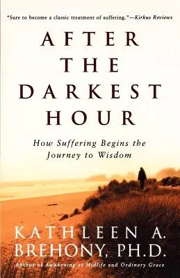 Après l'heure la plus sombre : Comment la souffrance commence le voyage vers la sagesse - After the Darkest Hour: How Suffering Begins the Journey to Wisdom