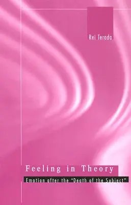 Le sentiment en théorie : L'émotion après la mort du sujet « » » - Feeling in Theory: Emotion After the Death of the Subject