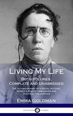 Vivre ma vie : Les deux volumes, complets et non abrégés ; l'autobiographie d'une activiste sociale, d'une militante des droits de la femme et d'une politicienne. - Living My Life: Both Volumes, Complete and Unabridged; The Autobiography of a Social Activist, Women's Rights Campaigner and Political