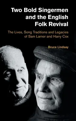 Deux chanteurs audacieux et le renouveau du folklore anglais : la vie, les traditions de la chanson et l'héritage de Sam Larner et Harry Cox - Two Bold Singermen and the English Folk Revival: The Lives, Song Traditions and Legacies of Sam Larner and Harry Cox