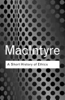 Une brève histoire de l'éthique : Une histoire de la philosophie morale de l'âge homérique au XXe siècle - A Short History of Ethics: A History of Moral Philosophy from the Homeric Age to the 20th Century