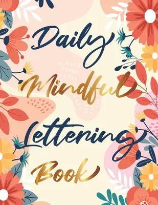 Daily Mindful Lettering Book : 30 jours d'affirmations en lettres - Traçage de lettres et de calligraphie moderne - Daily Mindful Lettering Book: 30 Days of lettering affirmations - Lettering and modern calligraphy tracing
