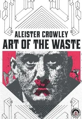 Aleister Crowley : L'art du déchet - Aleister Crowley: Art of the Waste