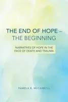 La fin de l'espoir - Le début : Récits d'espoir face à la mort et au traumatisme - The End of Hope--The Beginning: Narratives of Hope in the Face of Death and Trauma