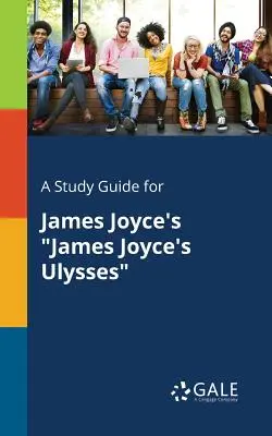 Un guide d'étude pour Ulysse de James Joyce - A Study Guide for James Joyce's James Joyce's Ulysses