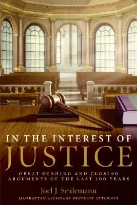 Dans l'intérêt de la justice : Les grandes plaidoiries d'ouverture et de clôture des 100 dernières années - In the Interest of Justice: Great Opening and Closing Arguments of the Last 100 Years