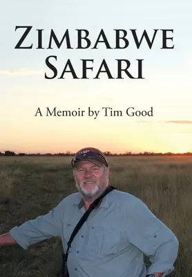 Zimbabwe Safari : Un mémoire par Tim Good - Zimbabwe Safari: A Memoir by Tim Good