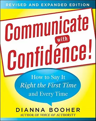 Communiquez en toute confiance&nbsp;! Comment bien dire les choses dès la première fois et à chaque fois - Communicate with Confidence!: How to Say It Right the First Time and Every Time