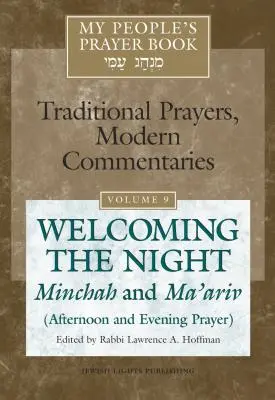 My People's Prayer Book Vol 9 : Accueillir la nuit--Minchah et Ma'ariv (Prière de l'après-midi et du soir) - My People's Prayer Book Vol 9: Welcoming the Night--Minchah and Ma'ariv (Afternoon and Evening Prayer)