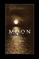 Le chemin de la lune : Poèmes, 1986-2005 - Moon Road: Poems, 1986-2005