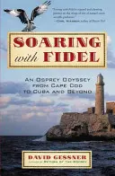 Voler avec Fidel : L'odyssée d'un balbuzard de Cape Cod à Cuba et au-delà - Soaring with Fidel: An Osprey Odyssey from Cape Cod to Cuba and Beyond