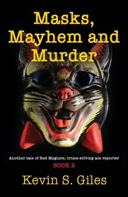 Masques, désordre et meurtre : Une autre histoire de Red Maguire, l'as du journalisme qui résout les crimes - LIVRE 2 - Masks, Mayhem and Murder: Another tale of Red Maguire, crime-solving ace reporter - BOOK 2