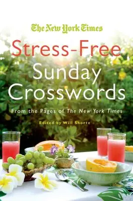 Les mots croisés du dimanche sans stress du New York Times : Des pages du New York Times - The New York Times Stress-Free Sunday Crosswords: From the Pages of the New York Times