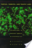 Tortues, termites et embouteillages : Explorations dans les micromondes massivement parallèles - Turtles, Termites, and Traffic Jams: Explorations in Massively Parallel Microworlds