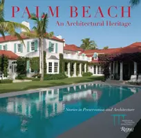 Palm Beach : Un patrimoine architectural : Histoires de préservation et d'architecture - Palm Beach: An Architectural Heritage: Stories in Preservation and Architecture