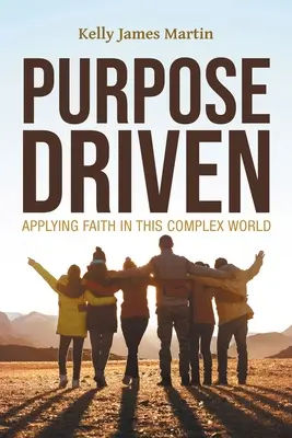 Le but à atteindre : Appliquer la foi dans ce monde complexe - Purpose Driven: Applying Faith in this Complex World