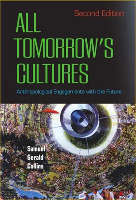 Toutes les cultures de demain : Engagements anthropologiques avec le futur - All Tomorrow's Cultures: Anthropological Engagements with the Future