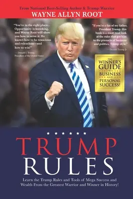 Les règles de Trump : Apprenez les règles de Trump et les outils de la réussite et de la richesse de la part du plus grand guerrier et gagnant de l'histoire ! - Trump Rules: Learn the Trump Rules and Tools of Mega Success and Wealth From the Greatest Warrior and Winner in History!