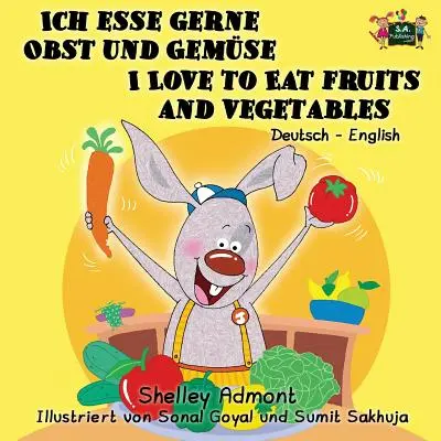 Ich esse gerne Obst und Gemse I Love to Eat Fruits and Vegetables : Édition bilingue allemand-anglais - Ich esse gerne Obst und Gemse I Love to Eat Fruits and Vegetables: German English Bilingual Edition
