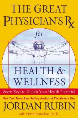 La RX du grand médecin pour la santé et le bien-être : Sept clés pour libérer votre potentiel de santé - The Great Physician's RX for Health and Wellness: Seven Keys to Unlock Your Health Potential