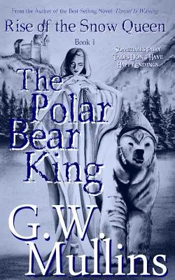 Rise Of The Snow Queen Book One : The Polar Bear King (L'ascension de la reine des neiges, premier livre : le roi des ours polaires) - Rise Of The Snow Queen Book One: The Polar Bear King