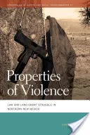 Propriétés de la violence : Le droit et la lutte pour l'obtention de terres dans le nord du Nouveau-Mexique - Properties of Violence: Law and Land Grant Struggle in Northern New Mexico