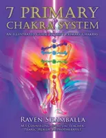 7 Primary Chakra System : Un guide illustré des 7 chakras primaires - 7 Primary Chakra System: An Illustrated Guide to the 7 Primary Chakras