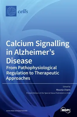 La signalisation calcique dans la maladie d'Alzheimer : De la régulation physiopathologique aux approches thérapeutiques - Calcium Signalling in Alzheimer's Disease: From Pathophysiological Regulation to Therapeutic Approaches